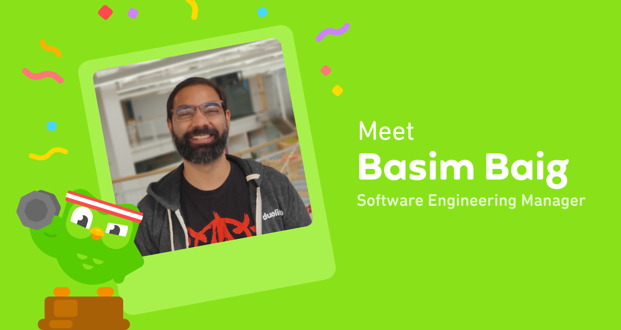 Meet Basim Baig, Software Engineering Manager at Duolingo