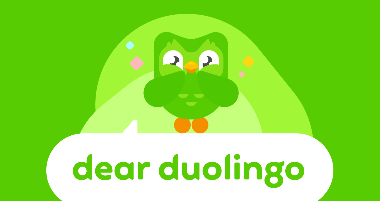 Duolingo owl looking excited, standing on top of a speech bubble that says Dear Duolingo