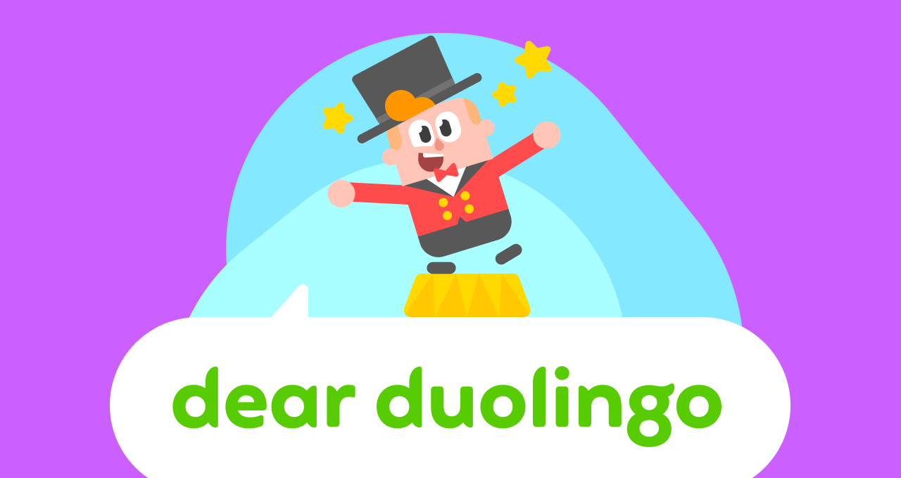 Junior, dressed like a circus ringleader, looking excited as he stands over a speech bubble that reads "Dear Duolingo"