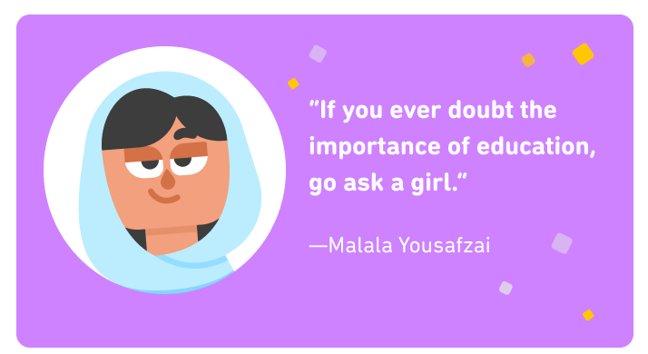 Cartoon avatar of Malala next to a quote that reads: "If you ever doubt the importance of education, go ask a girl."