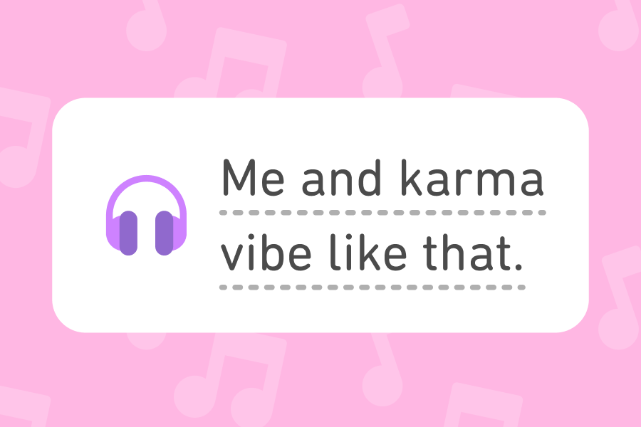 Ilustração da letra de uma música da Taylor Swift em inglês: "Me and karma vibe like that".