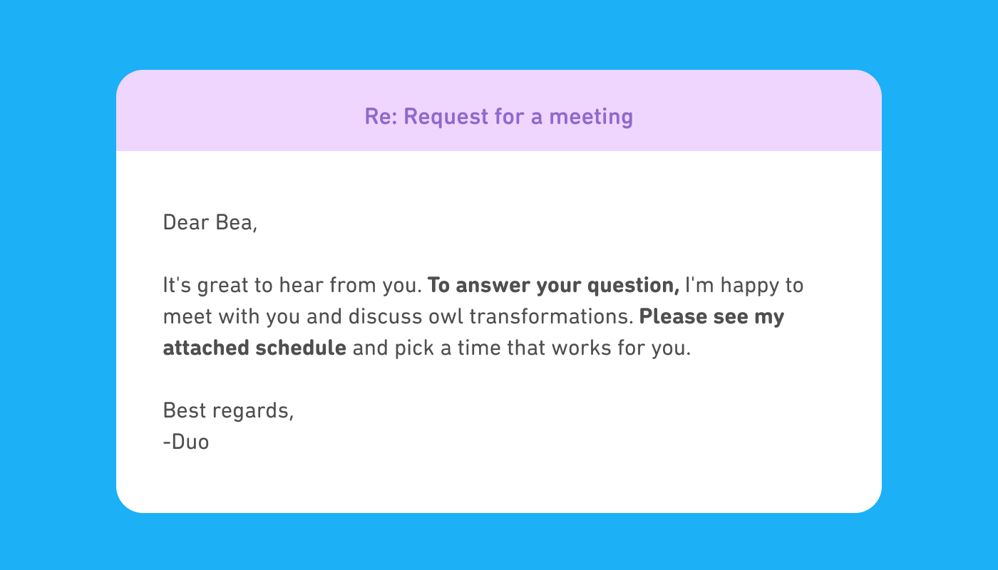 Alt: An email response with subject line "Re: Request for a meeting." The body reads: "Dear Bea, It’s great to hear from you. To answer your question, I’m happy to meet with you and discuss owl transformations. Please see my schedule attached and pick a time that works for you." It is signed "Best regards, -Duo."