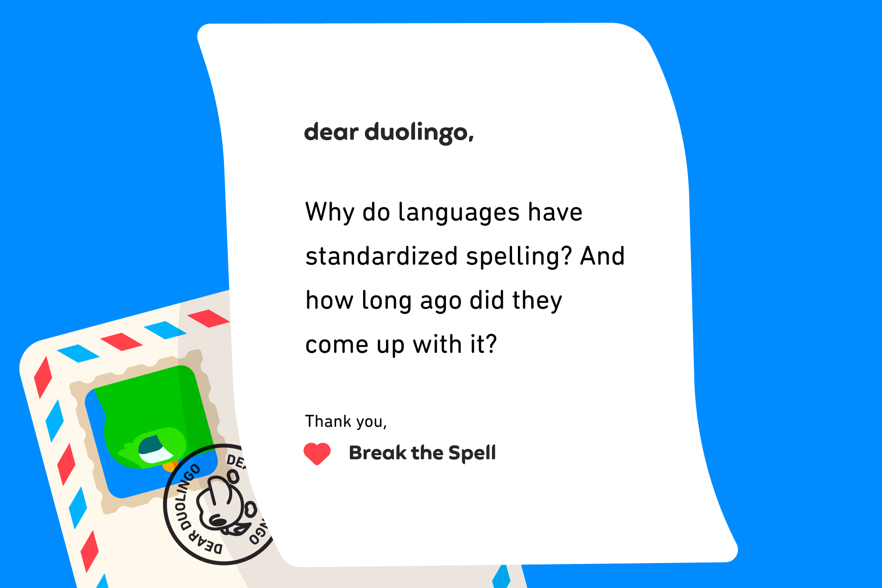 Illustration of a letter to Dear Duolingo that reads: Dear Duolingo, Why do languages have standardized spelling? And how long ago did they come up with it? Thank you, Break the Spell