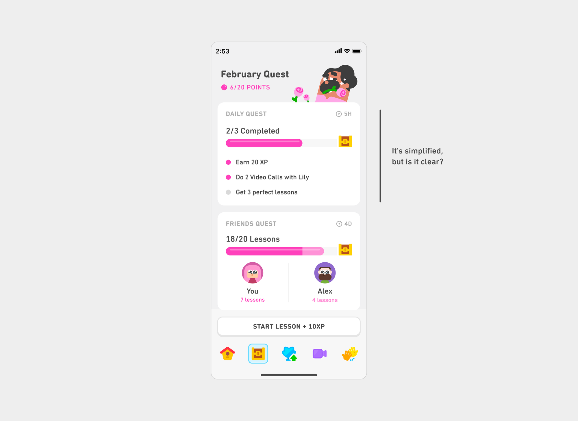 A Duolingo app screen for "February Quest" with a clean, light-gray background. It shows progress on daily and friends quests using text, progress bars, and character avatars. A white card layout organizes each section. In the margin, a note reads, “It’s simplified, but is it clear?” questioning the clarity of the streamlined design.