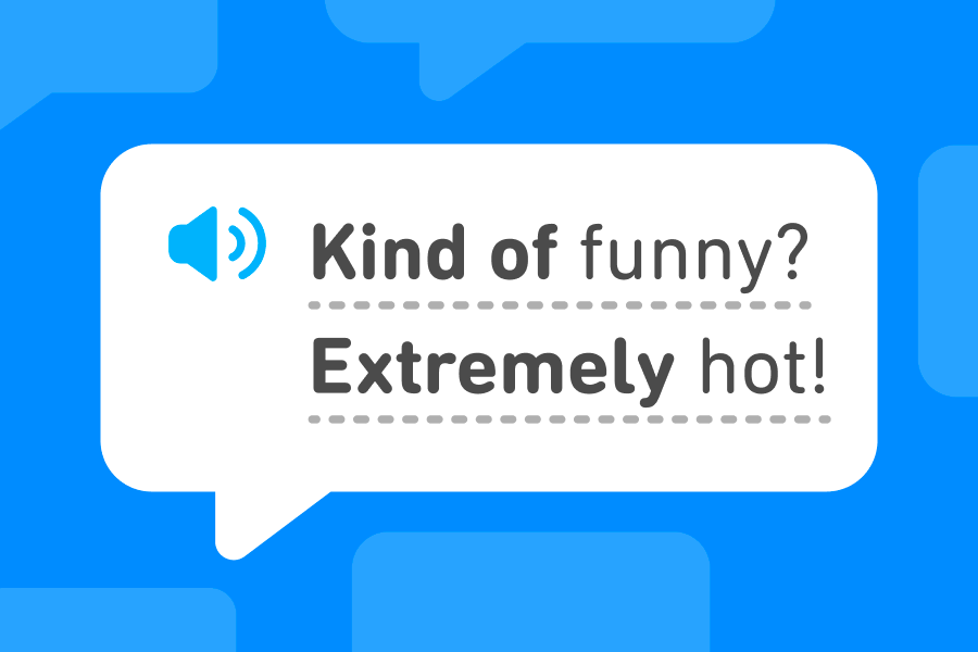 Bulle de texte affichant les mots « Kind of funny? » et « Extremely hot! » en anglais.